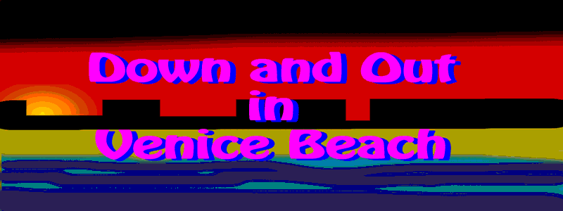 Down and Out in Venice Beach